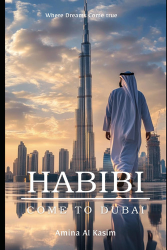 HABIBI COME TO DUBAI - A Comprehensive Guide to Moving to Dubai from the Us, Visas, Jobs,... Lifestyle and More