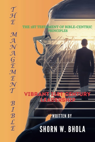 The Management Bible - The 1st Testament of Bible-Centric Principles / Vibrant 21st Century Leadership