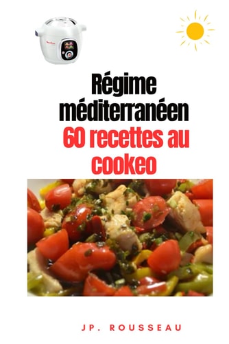 Régime méditerranéen 60 recettes cookeo adaptées: Régime équilibré et savoureux (French Edition)