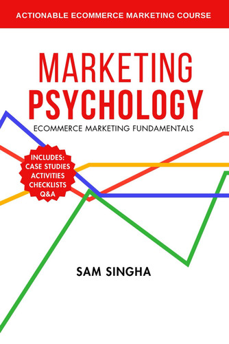 Marketing Psychology - Actionable Ecommerce Marketing Course in a Book