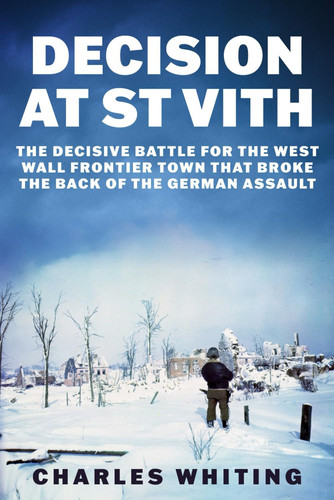 Decision at St Vith - The Decisive Battle for the West Wall Frontier Town That Broke the Back of the German Assault