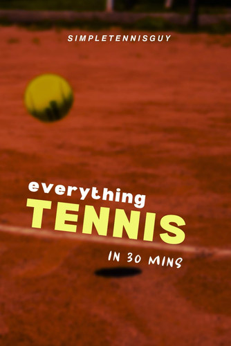 everything TENNIS IN 30 MINS