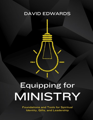 Equipping for Ministry - Foundations and Tools for Spiritual Identity, Gifts, and Leadership