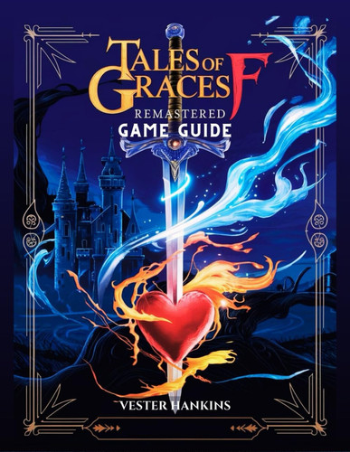 Tales of Graces F Remastered Game Guide - A Comprehensive Walkthrough for Mastering Every Battle, Uncovering Hidden Secrets, and Conquering Ephinea for Players of All Levels.