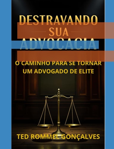 Destravando Sua Advocacia O Caminho Para Se Tornar Um Advogado de Elite