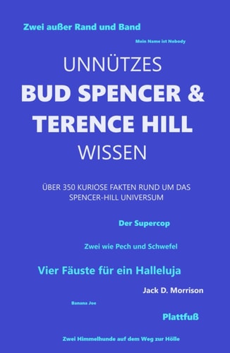 Unnützes Bud Spencer & Terence Hill Wissen: Über 350 kuriose Fakten rund um das Spencer-Hill Universum (Unnützes Bud Spencer und Terence Hill Wissen) (German Edition)