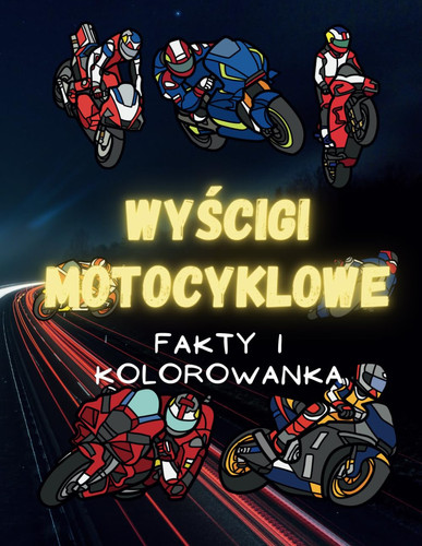 WYCIGI MOTOCYKLOWE - fakty i kolorowanka