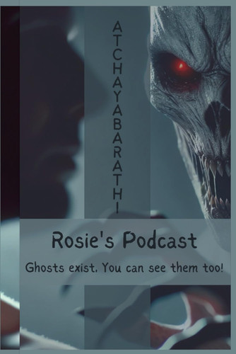 ROSIE'S PODCAST Ghosts Exists, You Can See Them Too!.