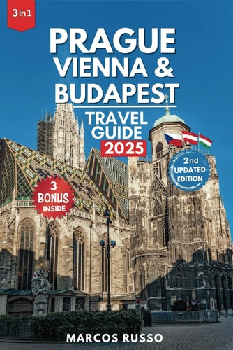 Prague, Vienna and Budapest Travel Guide: Explore the Heart of Central Europe with Insider Tips, Custom Itineraries, and Detailed Maps