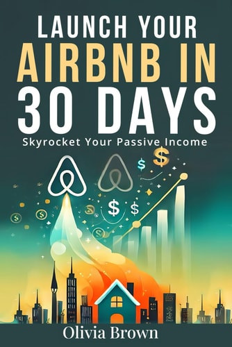 Launch Your Airbnb in 30 Days: Skyrocket Your Passive Income