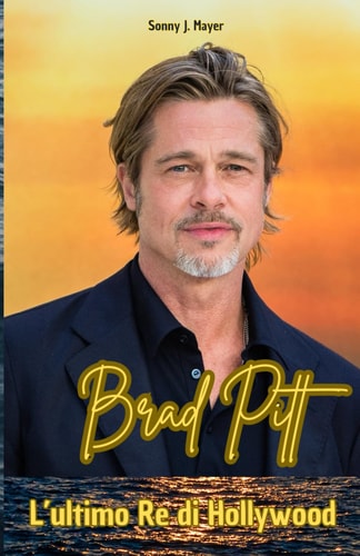 BRAD PITT - l'ultimo re di hollywood