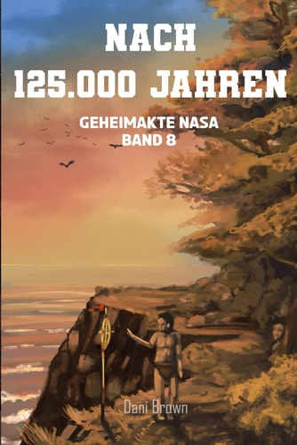 Nach 125.000 Jahren: Geheimakte NASA (German Edition)