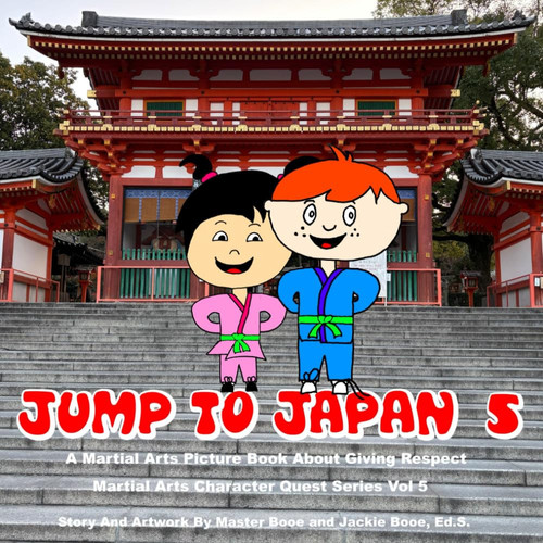 Jump To Japan 5: A Martial Arts Picture Book About Showing Respect (Martial Arts Character Quest Series)