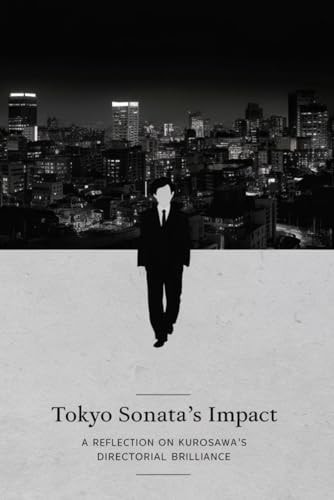 Tokyo Sonata's Impact: A Reflection on Kurosawa's Directorial Brilliance