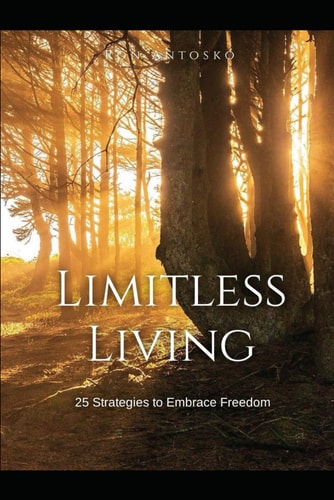 Limitless Living 25 Strategies to Embrace Freedom