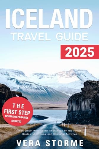 Iceland Travel Guide 2025: Visit Smart with Insider Knowledge on the Finest Routes, Must-Sees, and Seasonal Activities