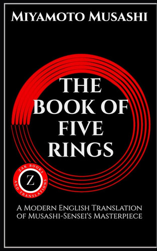 () Go Rin No Sho - The Book Of Five Rings A Modern English Translation of Musashi-Sensei's Masterpiece