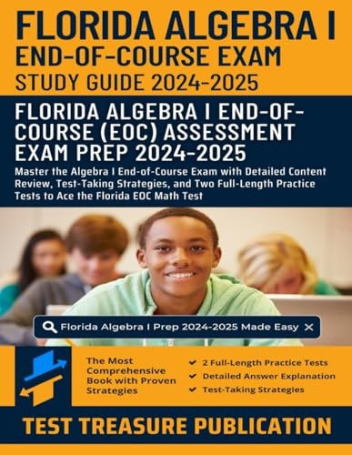Florida Algebra I End-of-Course (EOC) Study Guide 2024-2025: Master the Algebra I End-of-Course Exam with Detailed Content Review, Test-Taking ... Tests to Ace the Florida EOC Math Test