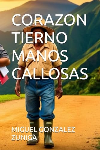 CORAZON TIERNO MANOS CALLOSAS (Spanish Edition)