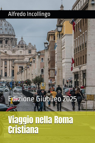 Viaggio nella Roma Cristiana - Edizione Giubileo 2025