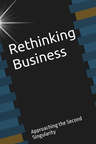 Rethinking Business Approaching the Second Singularity