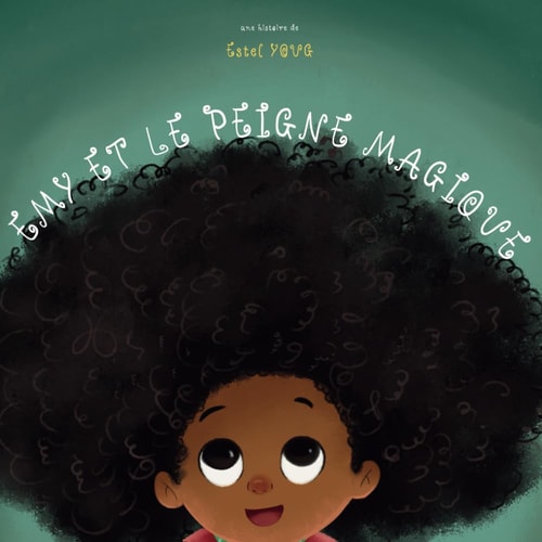 Émy et le Peigne Magique – Histoire Inspirante pour Enfants – Confiance en Soi et Acceptation – Livre Illustré et Éducatif sur la Beauté des Cheveux Afro (French Edition)