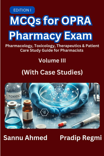 MCQs for OPRA Pharmacy Exam- Volume III: Pharmacology, Toxicology, Therapeutics & Patient Care Study Guide for Pharmacists (OPRA Pharmacy Exam MCQs Series)