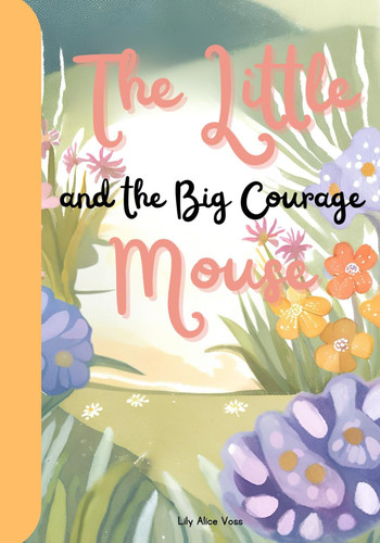 LITTLE MOUSE AND THE BIG COURAGE.