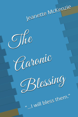The Aaronic Blessing: "...I will bless them."