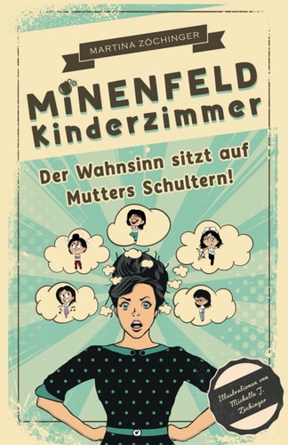 Minenfeld Kinderzimmer: Der Wahnsinn sitzt auf Mutters Schultern! (German Edition)