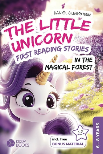 The little unicorn in the magical forest - first reading stories (1st & 2nd grade) for girls aged 6-8: Magical stories about courage and friendship – for learning to read