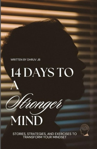 14 Days to a Stronger Mind Stories, Strategies, and Exercises to Transform Your Mindset