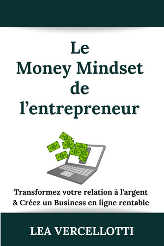 Le Money Mindset de l'entrepreneur.e : transformez votre relation à l'argent & créez un business en ligne rentable (French Edition)