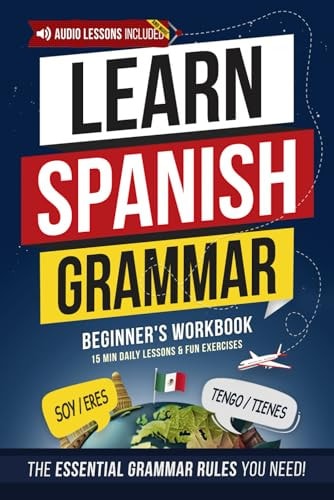 Spanish Essential Grammar: Beginner's Workbook: Speak Spanish in 30 Days – A Quick & Enjoyable Way to Master Practical Spanish You’ll Actually Use