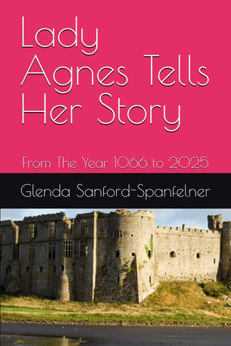 Lady Agnes Tells Her Story From The Year 1066 to 2025