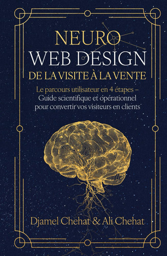 Neuro web design : De la visite à la vente: Le parcours utilisateur en 4 étapes – Guide scientifique et opérationnel pour convertir vos visiteurs en clients (French Edition)