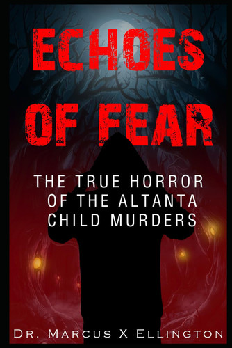 Echoes of Fear The True Horror of the Atlanta Child Murders