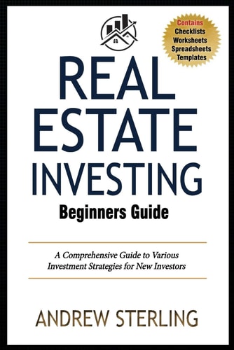 Real Estate Investing for Beginners - A Comprehensive Guide to Various Investment Strategies for New Investors