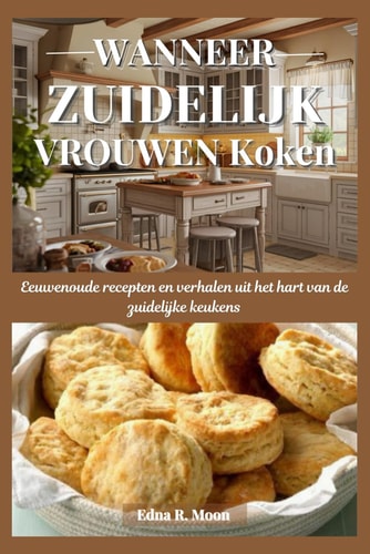 WANNEER ZUIDELIJK VROUWEN KOKEN - eeuwenoude recepten en verhalen uit het hart van de... zuidelijke keukens