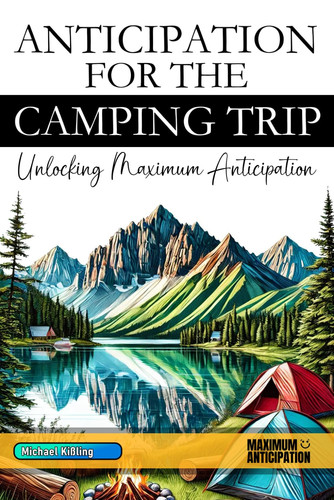 ANTICIPATION FOR THE CAMPING TRIP - Unlocking Maximum Anticipation