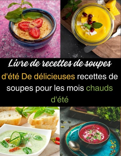 Livre de recettes de soupes: d'été De délicieuses recettes de soupes pour les mois chauds d'été (French Edition)