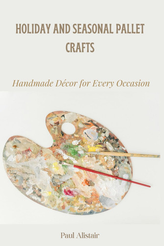 HOLIDAY AND SEASONAL PALLET CRAFTS - Handmade Decor for Every Occassion