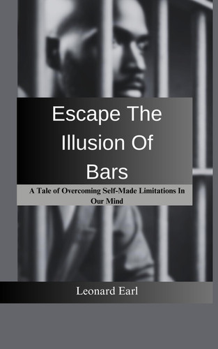 Escape The Illusion Of Bars A Tale Of Overcoming Self-Made Limitations In Our Mind