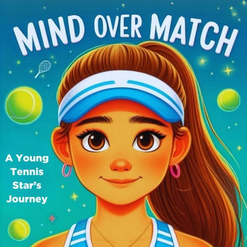 Mind Over Match A Young Tennis Star's Journey