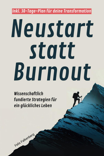 Neustart statt Burnout: Wissenschaftlich fundierte Strategien für ein glückliches Leben (German Edition)