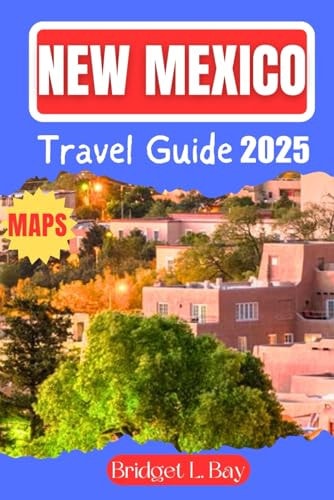 New Mexico Travel Guide 2025: An Insider’s Journey through the Land of Enchantment’s Landscapes, Culture, and Hidden Gems.