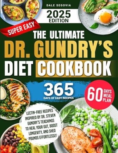 The Ultimate Dr. Gundry’s Diet Cookbook: 365 Days of Lectin-Free Recipes Inspired by Dr. Steven Gundry’s Teachings to Heal Your Gut, Boost Longevity, and Shed Pounds Effortlessly
