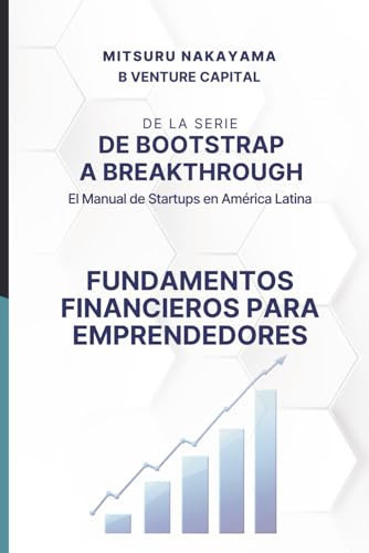 De Bootstrap a Breakthrough: El Manual de Startups en América Latina: Fundamentos Financeiros para Fundadores (Spanish Edition)