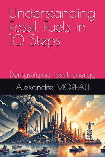 Understanding Fossil Fuels in 10 Steps - Demystifying Fossil Energy
