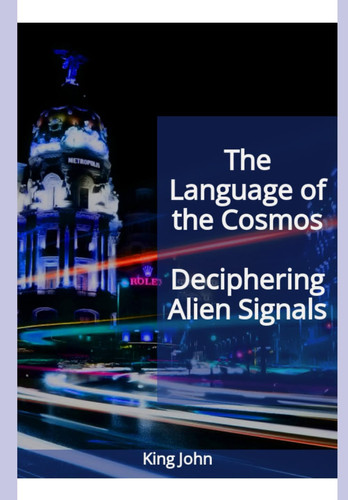 The Language of the Cosmos - Deciphering Alien Signals